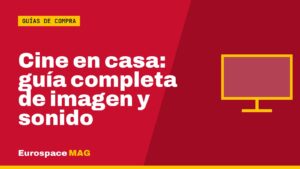 Cine en casa: guía completa de imagen y sonido