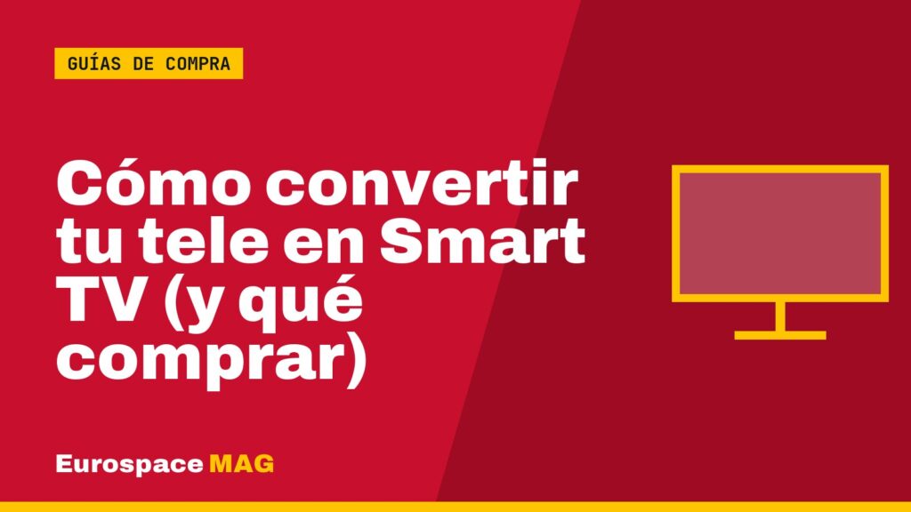 Cómo convertir tu tele en Smart TV (y qué comprar)