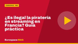 ¿Es ilegal la piratería en streaming en Francia? Guía práctica