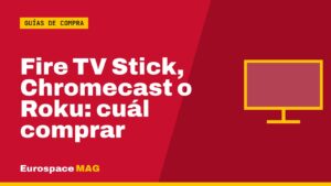 Fire TV Stick, Chromecast o Roku: cuál comprar