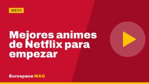 Mejores animes de Netflix para empezar