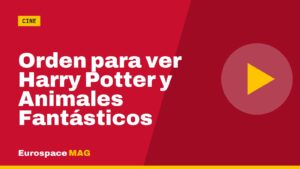 Orden para ver Harry Potter y Animales Fantásticos
